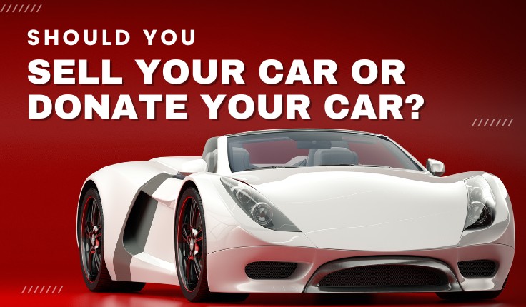 Should You Sell Your Car or Donate Your Car?